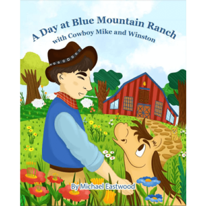 A Day at Blue Mountain Ranch with Cowboy Mike and Winston